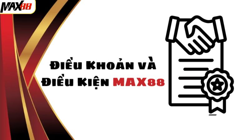 Điều Khoản Và Điều Kiện Max88 - Yên Tâm Khi Cá Cược 1 Thông tin tổng quan về quy định cùng các điều khoản