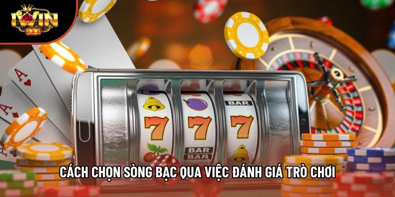 Cách chọn sòng bạc qua việc đánh giá trò chơi Cách chọn sòng bạc qua việc đánh giá trò chơi