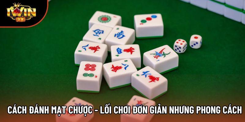 Cách Đánh Mạt Chược - Lối Chơi Đơn Giản Nhưng Phong Cách