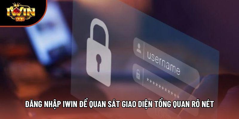 Đăng nhập iwin để quan sát giao diện tổng quan rõ nét