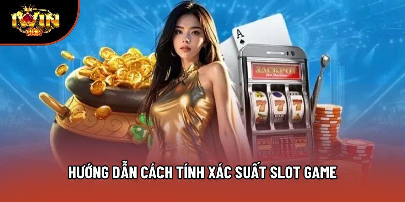 Hướng dẫn cách tính xác suất slot game Hướng dẫn cách tính xác suất slot game