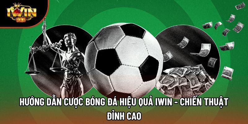 Hướng Dẫn Cược Bóng Đá Hiệu Quả Iwin - Chiến Thuật Đỉnh Cao