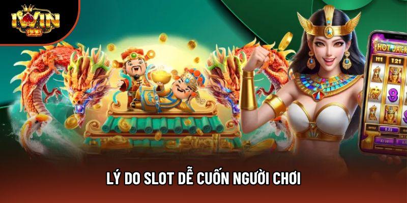 Lý do slot dễ cuốn người chơi
