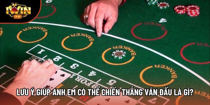 Lưu ý giúp anh em có thể chiến thắng ván đấu là gì?
