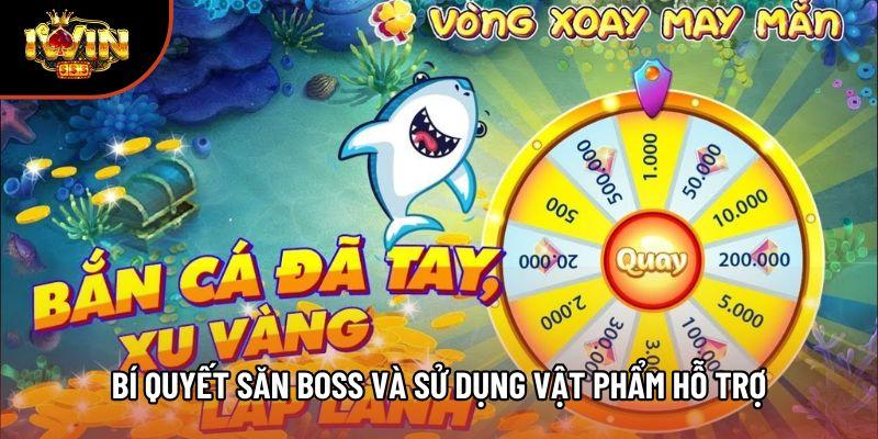 Bí quyết săn Boss và sử dụng vật phẩm hỗ trợ
