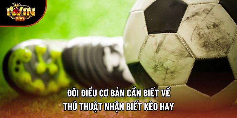 Đôi điều cơ bản cần biết về thủ thuật nhận biết kèo hay Đôi điều cơ bản cần biết về thủ thuật nhận biết kèo hay