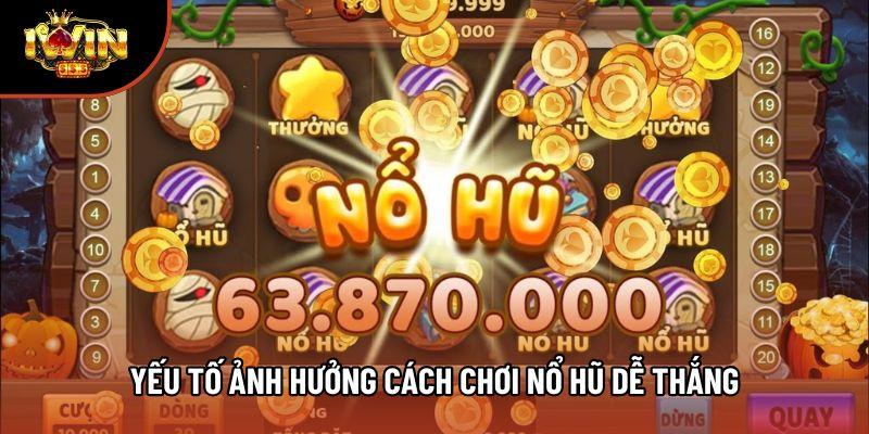 Yếu tố ảnh hưởng cách chơi nổ hũ dễ thắng